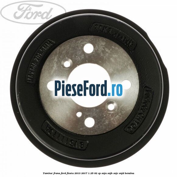Tambur frana Ford Fiesta 2013-2017 1.25 82 cp SNJA, SNJB, SNJC, SNJD benzina