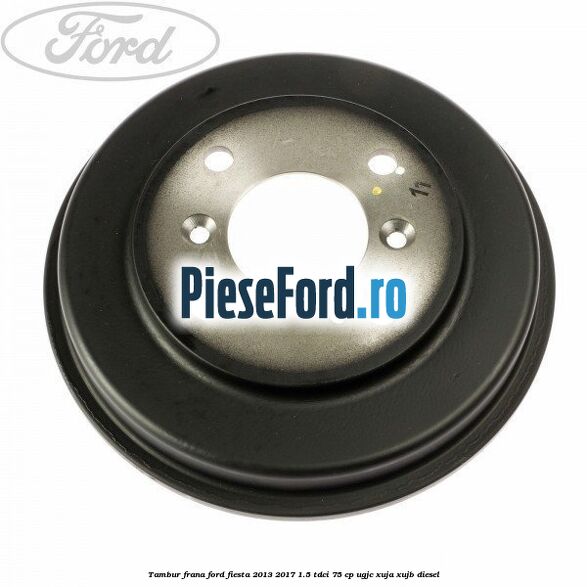 Tambur frana Ford Fiesta 2013-2017 1.5 TDCi 75 cp Tambur frana Ford Fiesta 2013-2017 1.5 TDCi 75 cp UGJC, XUJA, XUJB diesel