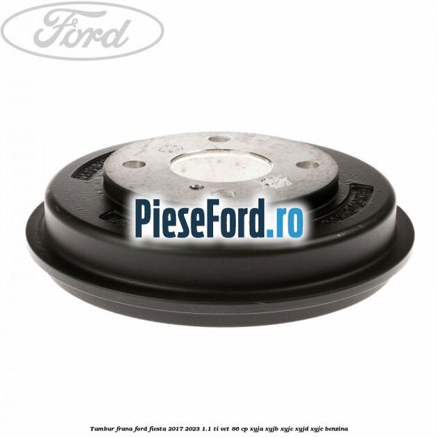 Tambur frana Ford Fiesta 2017-2023 1.1 Ti-VCT 86 cp XYJA, XYJB, XYJC, XYJD, XYJE benzina