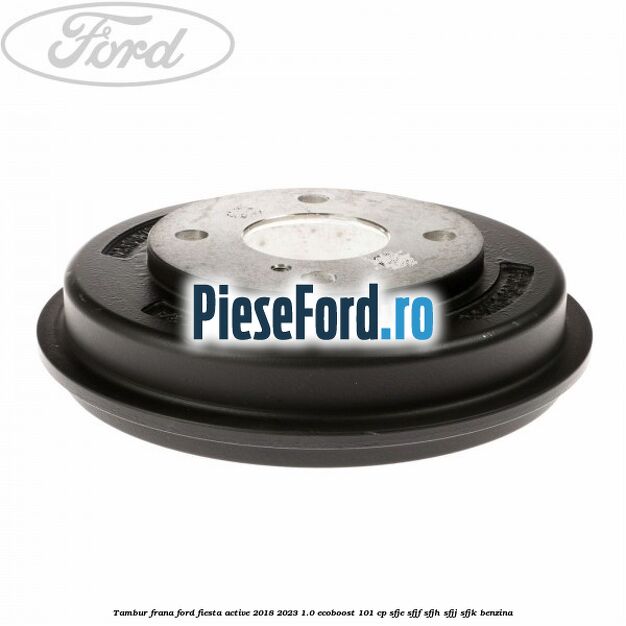 Tambur frana Ford Fiesta Active 2018-2023 1.0 EcoBoost 101 cp SFJE, SFJF, SFJH, SFJJ, SFJK benzina