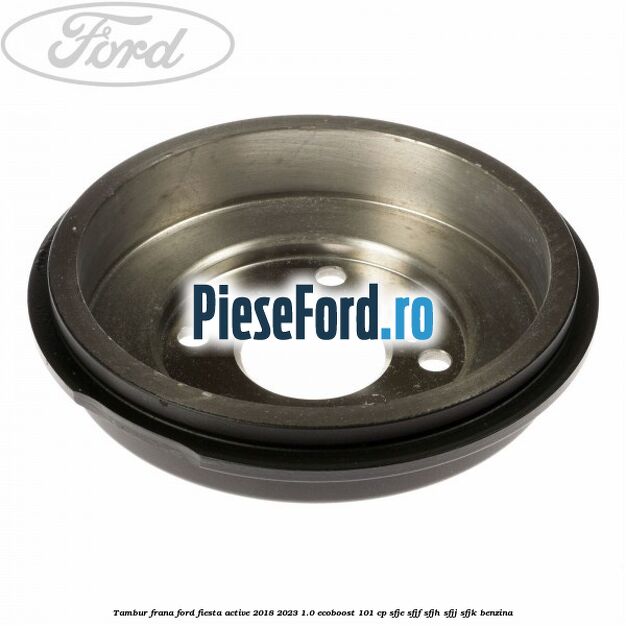 Tambur frana Ford Fiesta Active 2018-2023 1.0 EcoBoost 101 cp SFJE, SFJF, SFJH, SFJJ, SFJK benzina