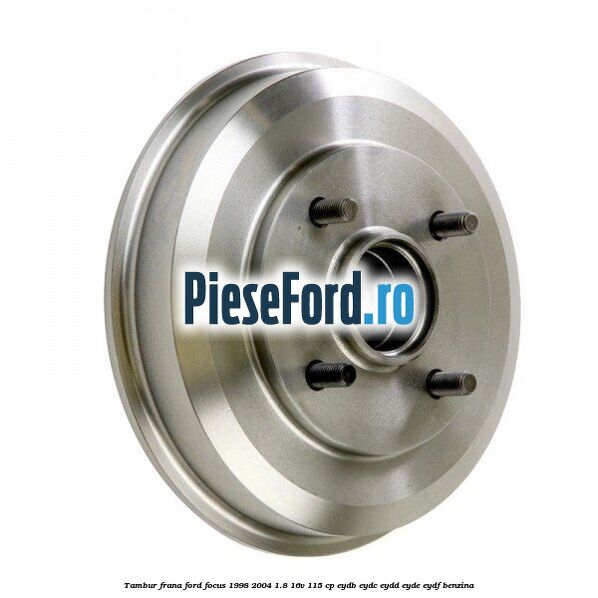 Tambur frana Ford Focus 1998-2004 1.8 16V 115 cp EYDB, EYDC, EYDD, EYDE, EYDF benzina