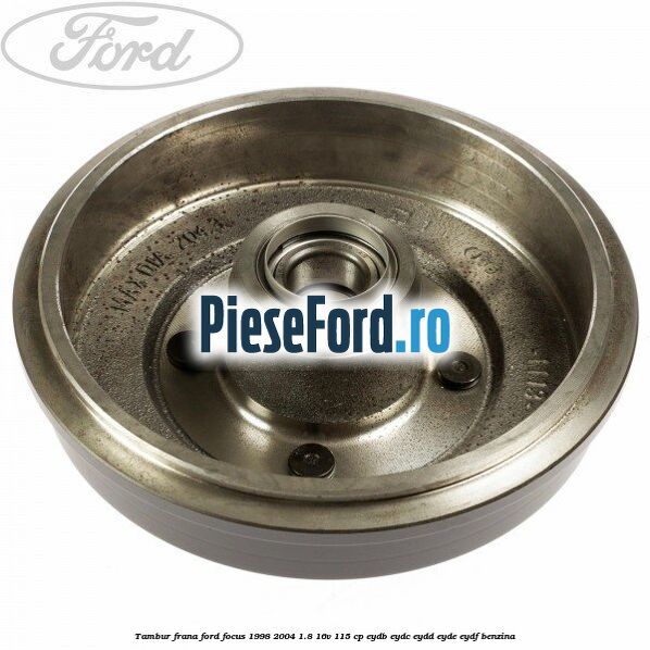 Tambur frana Ford Focus 1998-2004 1.8 16V 115 cp EYDB, EYDC, EYDD, EYDE, EYDF benzina