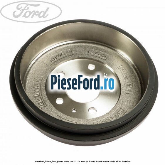 Tambur frana Ford Focus 2004-2007 1.6 100 cp HWDA, HWDB, SHDA, SHDB, SHDC benzina