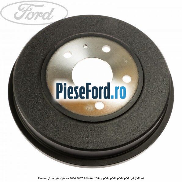 Tambur frana Ford Focus 2004-2007 1.6 TDCi 109 cp