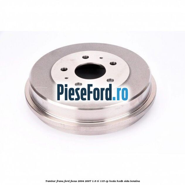 Tambur frana Ford Focus 2004-2007 1.6 Ti 115 cp Tambur frana Ford Focus 2004-2007 1.6 Ti 115 cp HXDA, HXDB, SIDA benzina