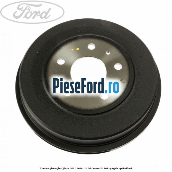 Tambur frana Ford Focus 2011-2014 1.6 TDCi ECOnetic 105 cp NGDA, NGDB diesel