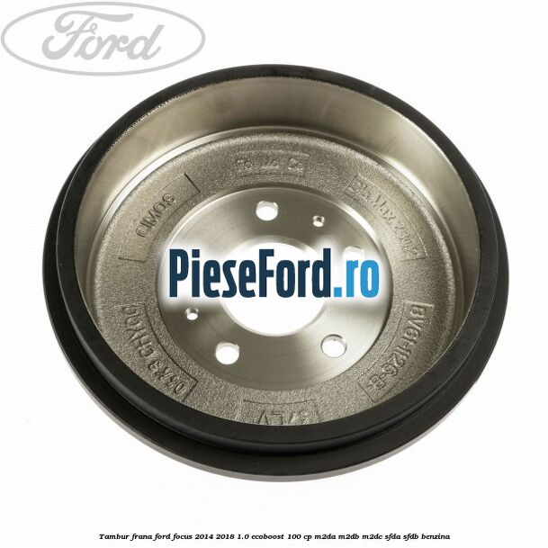 Tambur frana Ford Focus 2014-2018 1.0 EcoBoost 100 cp M2DA, M2DB, M2DC, SFDA, SFDB benzina