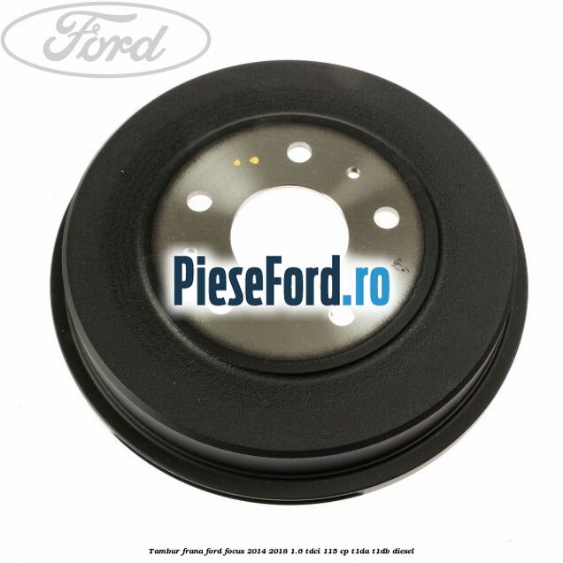 Tambur frana Ford Focus 2014-2018 1.6 TDCi 115 cp T1DA, T1DB diesel