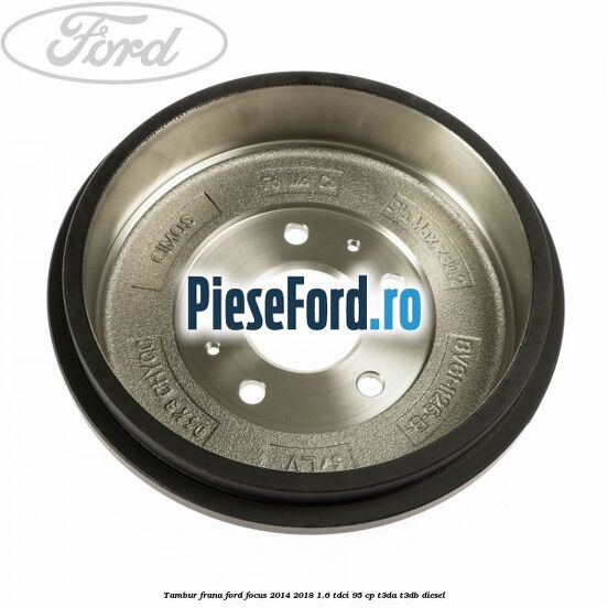 Tambur frana Ford Focus 2014-2018 1.6 TDCi 95 cp Tambur frana Ford Focus 2014-2018 1.6 TDCi 95 cp T3DA, T3DB diesel
