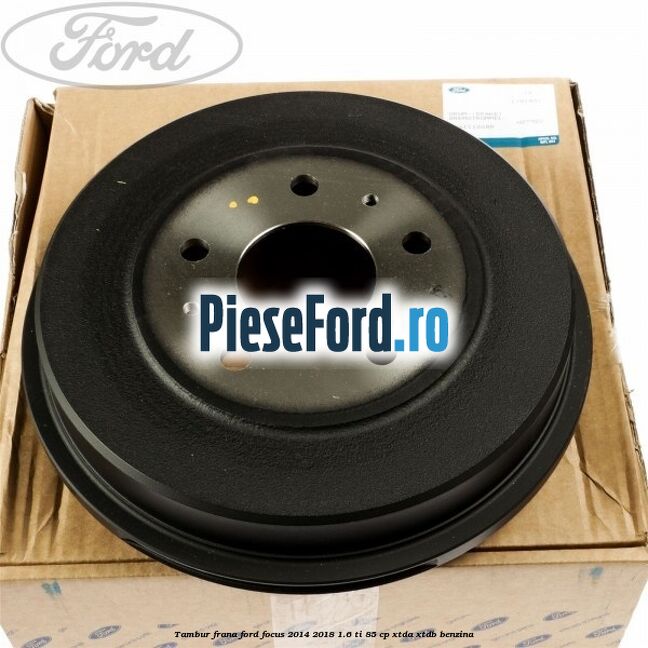 Tambur frana Ford Focus 2014-2018 1.6 Ti 85 cp XTDA, XTDB benzina