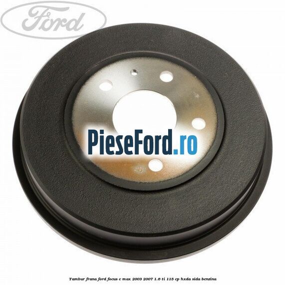 Tambur frana Ford Focus C-Max 2003-2007 1.6 Ti 115 cp