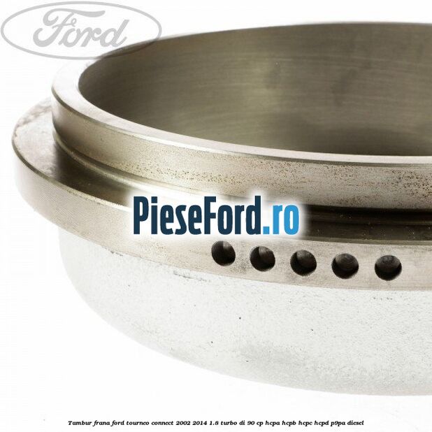 Tambur frana Ford Tourneo Connect 2002-2014 1.8 Turbo Di 90 cp HCPA, HCPB, HCPC, HCPD, P9PA diesel