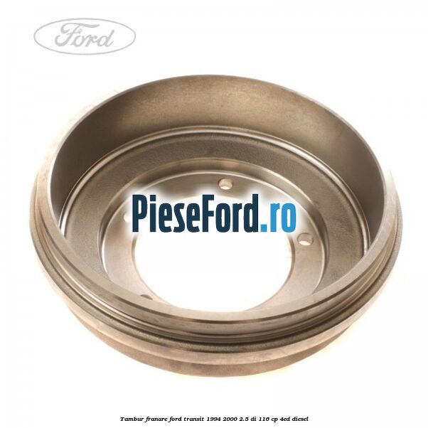 Tambur franare Ford Transit 1994-2000 2.5 DI 116 cp Tambur franare Ford Transit 1994-2000 2.5 DI 116 cp 4ED diesel