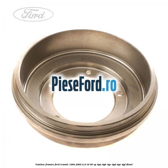 Tambur franare Ford Transit 1994-2000 2.5 TD 85 cp 4GA, 4GB, 4GC, 4GD, 4GE, 4GF diesel