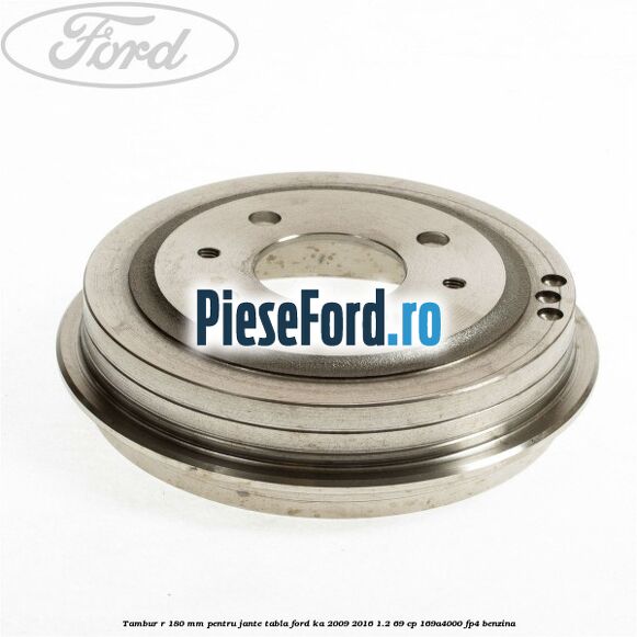 Tambur R 180 mm pentru jante tabla Ford Ka 2009-2016 1.2 69 cp 169A4000, FP4 benzina