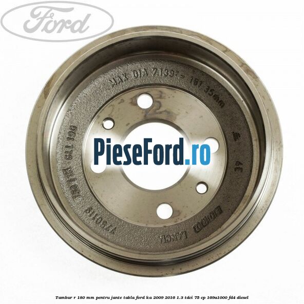 Tambur R 180 mm pentru jante tabla Ford Ka 2009-2016 1.3 TDCi 75 cp 169A1000, FD4 diesel