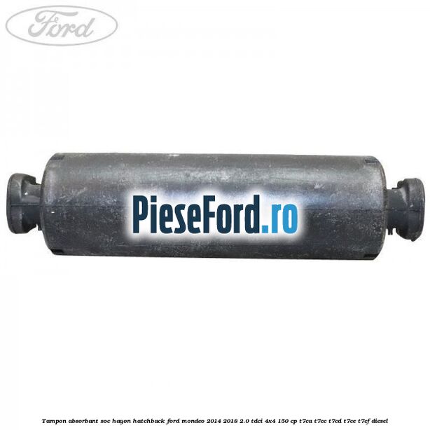 Tampon absorbant soc hayon hatchback Ford Mondeo 2014-2018 2.0 TDCi 4x4 150 cp T7CA, T7CC, T7CD, T7CE, T7CF diesel