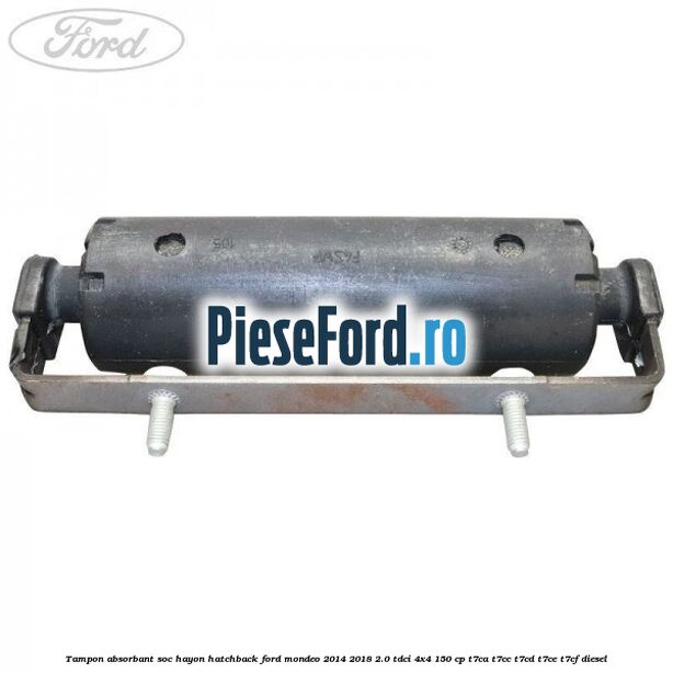 Tampon absorbant soc hayon hatchback Ford Mondeo 2014-2018 2.0 TDCi 4x4 150 cp T7CA, T7CC, T7CD, T7CE, T7CF diesel