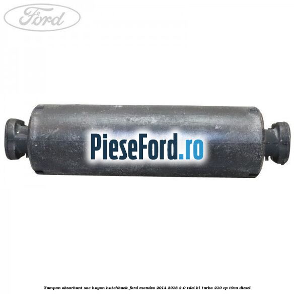 Tampon absorbant soc hayon hatchback Ford Mondeo 2014-2018 2.0 TDCi Bi-Turbo 210 cp T9CA diesel