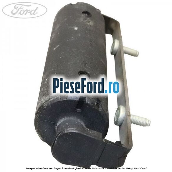 Tampon absorbant soc hayon hatchback Ford Mondeo 2014-2018 2.0 TDCi Bi-Turbo 210 cp T9CA diesel