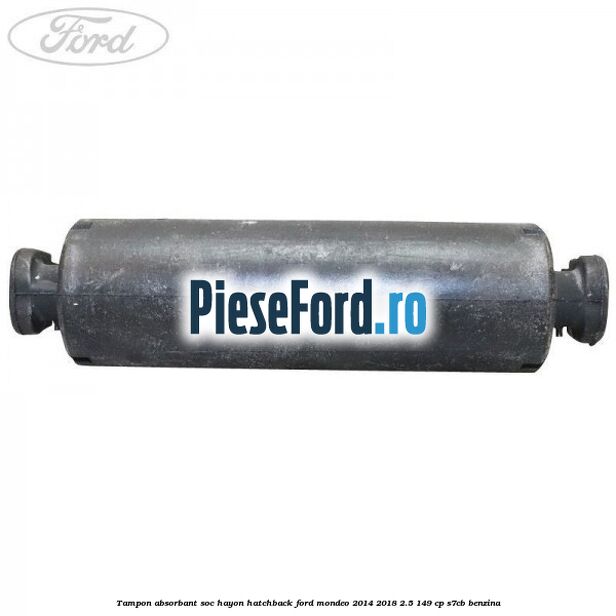 Tampon absorbant soc hayon hatchback Ford Mondeo 2014-2018 2.5 149 cp S7CB benzina