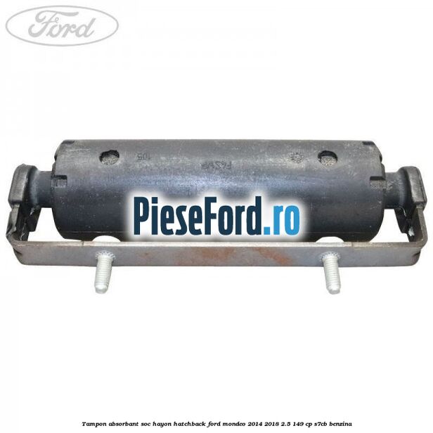 Tampon absorbant soc hayon hatchback Ford Mondeo 2014-2018 2.5 149 cp S7CB benzina