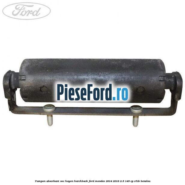 Tampon absorbant soc hayon hatchback Ford Mondeo 2014-2018 2.5 149 cp S7CB benzina