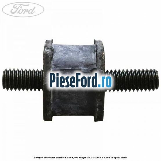 Tampon amortizor conducta clima Ford Ranger 2002-2006 2.5 D 4x4 78 cp WL diesel