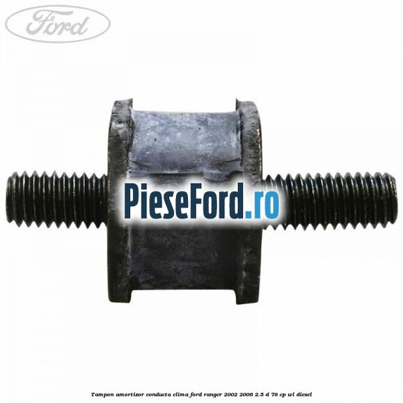 Tampon amortizor conducta clima Ford Ranger 2002-2006 2.5 D 78 cp WL diesel