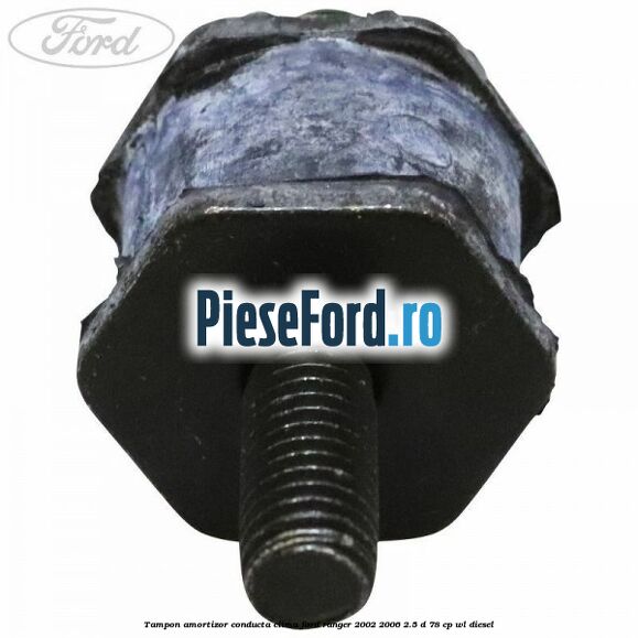 Tampon amortizor conducta clima Ford Ranger 2002-2006 2.5 D 78 cp WL diesel