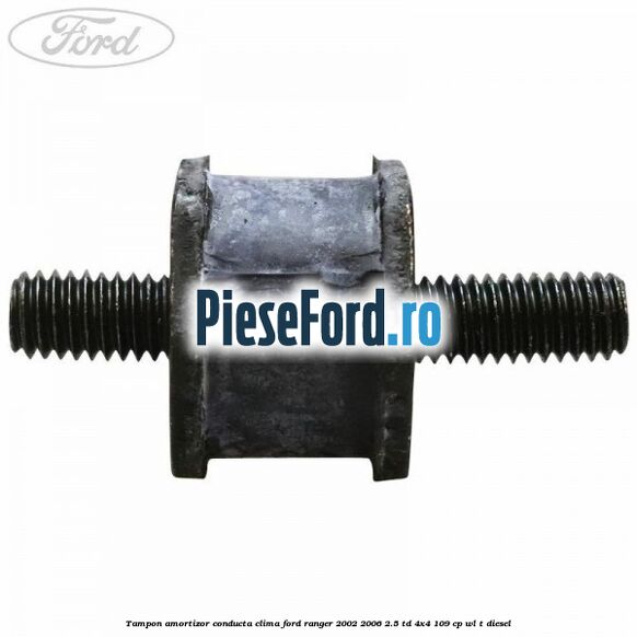 Tampon amortizor conducta clima Ford Ranger 2002-2006 2.5 TD 4x4 109 cp WL-T diesel