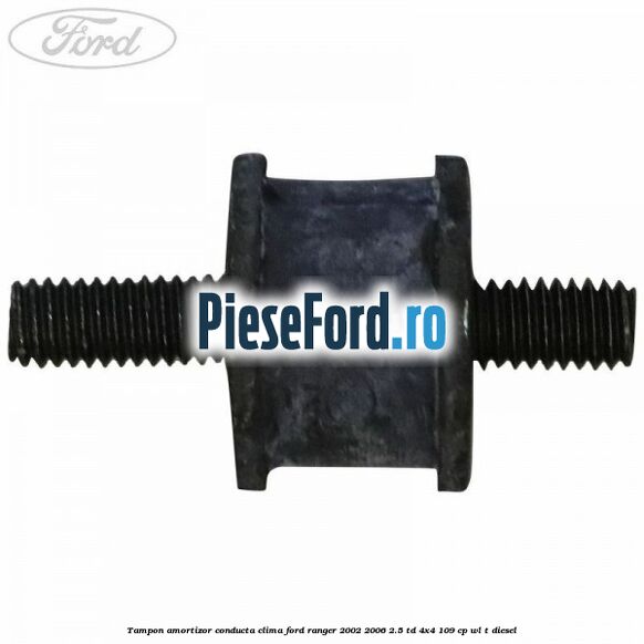 Tampon amortizor conducta clima Ford Ranger 2002-2006 2.5 TD 4x4 109 cp WL-T diesel