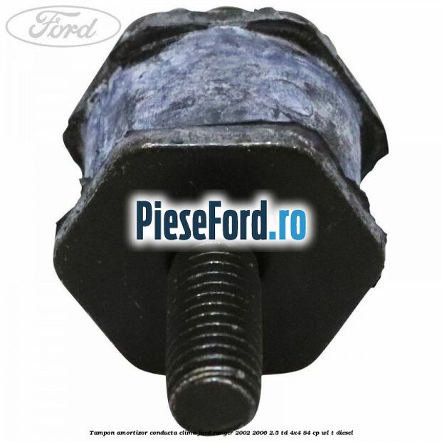 Tampon amortizor conducta clima Ford Ranger 2002-2006 2.5 TD 4x4 84 cp WL-T diesel