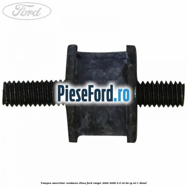 Tampon amortizor conducta clima Ford Ranger 2002-2006 2.5 TD 84 cp WL-T diesel