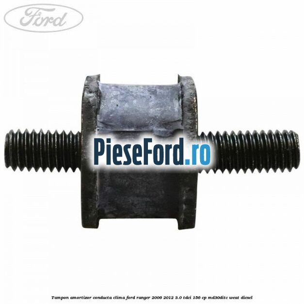 Tampon amortizor conducta clima Ford Ranger 2006-2012 3.0 TDCi 156 cp MD30DITC, WEAT diesel
