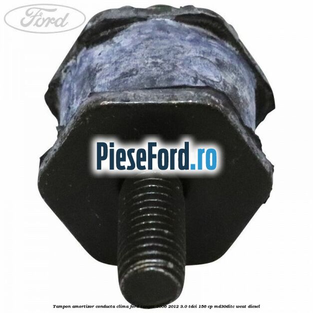 Tampon amortizor conducta clima Ford Ranger 2006-2012 3.0 TDCi 156 cp MD30DITC, WEAT diesel