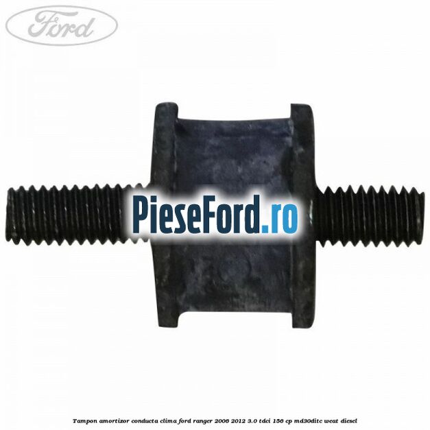 Tampon amortizor conducta clima Ford Ranger 2006-2012 3.0 TDCi 156 cp MD30DITC, WEAT diesel