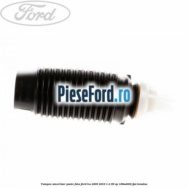 Tampon amortizor punte fata Ford Ka 2009-2016 1.2 69 cp 169A4000, FP4 benzina