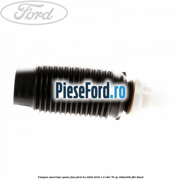 Tampon amortizor punte fata Ford Ka 2009-2016 1.3 TDCi 75 cp 169A1000, FD4 diesel