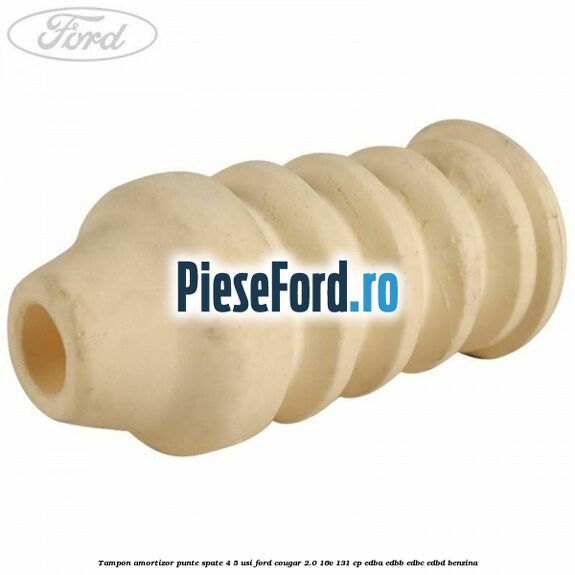Tampon amortizor punte spate 4/5 usi Ford Cougar 2.0 16V 131 cp EDBA, EDBB, EDBC, EDBD benzina