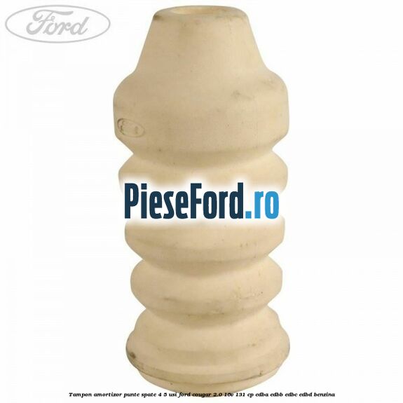Tampon amortizor punte spate 4/5 usi Ford Cougar 2.0 16V 131 cp EDBA, EDBB, EDBC, EDBD benzina