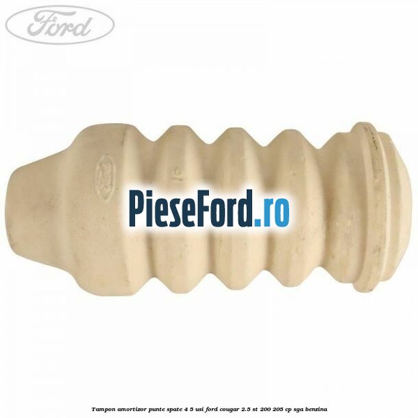 Tampon amortizor punte spate 4/5 usi Ford Cougar 2.5 ST 200 205 cp SGA benzina