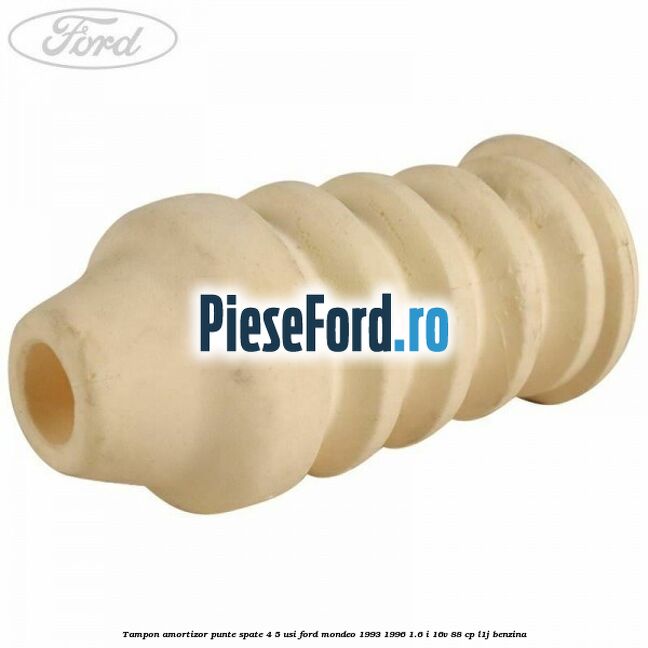 Tampon amortizor punte spate 4/5 usi Ford Mondeo 1993-1996 1.6 i 16V 88 cp L1J benzina
