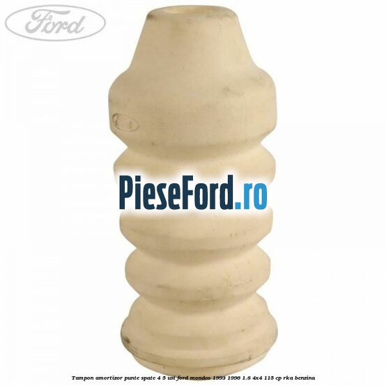 Tampon amortizor punte spate 4/5 usi Ford Mondeo 1993-1996 1.8 4x4 115 cp RKA benzina
