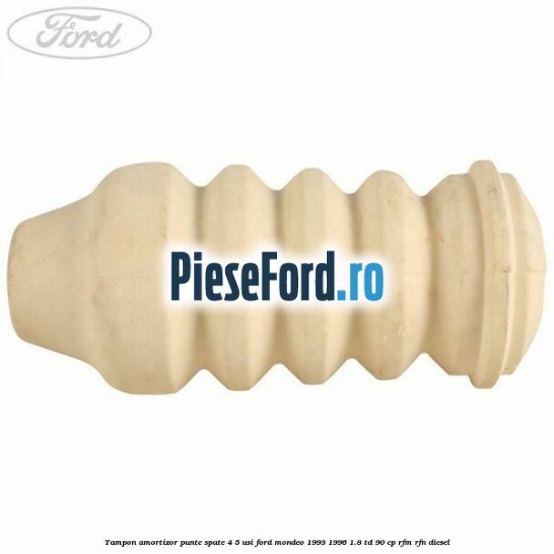 Tampon amortizor punte spate 4/5 usi Ford Mondeo 1993-1996 1.8 TD 90 cp RFM, RFN diesel