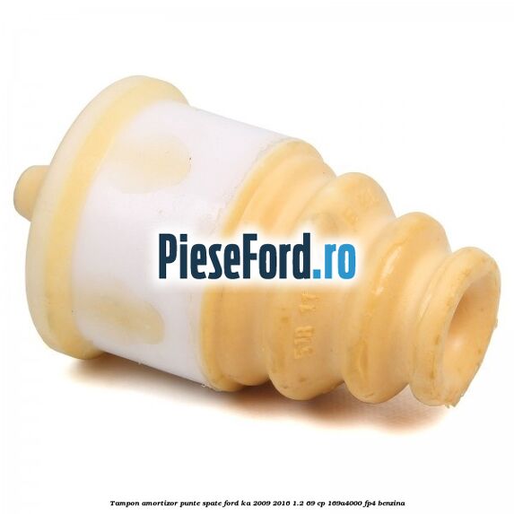 Tampon amortizor punte spate Ford Ka 2009-2016 1.2 69 cp 169A4000, FP4 benzina