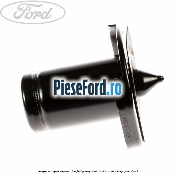Tampon arc spate suprasarcina Ford Galaxy 2007-2014 2.2 TDCi 175 cp Q4WA diesel