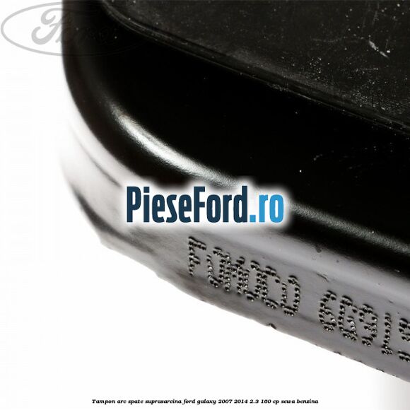 Tampon arc spate suprasarcina Ford Galaxy 2007-2014 2.3 160 cp Tampon arc spate suprasarcina Ford Galaxy 2007-2014 2.3 160 cp SEWA benzina