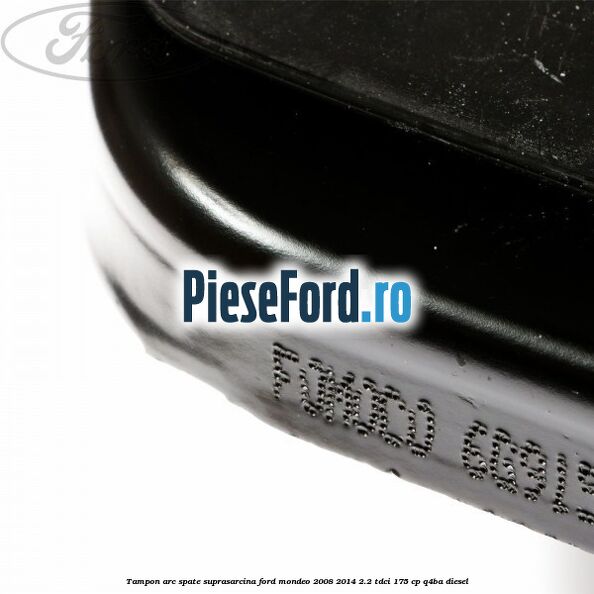 Tampon arc spate suprasarcina Ford Mondeo 2008-2014 2.2 TDCi 175 cp Q4BA diesel